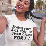 T-shirt pour Femme j'parle fort j'ris fort j'm'en caliss fort humour