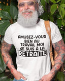 T-Shirt pour homme Amusez-vous bien au travail moi je suis à la retraite humour