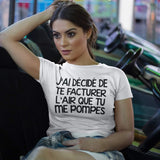 T-shirt pour Femme j'ai décidé de te facturer l'air que tu me pompes humour