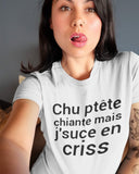 T-shirt pour Femme j'suis ptête chiante mais j'suce en criss humour