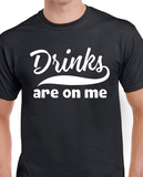 T-shirt men drinks are on me funny