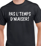 T-Shirt pour Homme pas l'temps d'niaiser humour