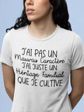 T-shirt pour Femme j'ai pas mauvais caractère je cultive mon héritage familial humour